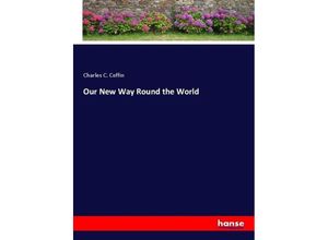 9783744727990 - Our New Way Round the World - Charles Carleton Coffin Kartoniert (TB)