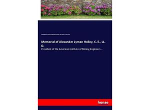 9783744728799 - Memorial of Alexander Lyman Holley C E LL D - Metallurgical American Institute of Mining Alexander Lyman Holley Kartoniert (TB)