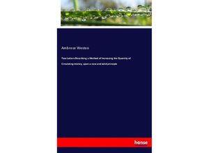 9783744728812 - Two Letters Describing a Method of Increasing the Quantity of Circulating-money upon a new and solid principle - Ambrose Weston Kartoniert (TB)