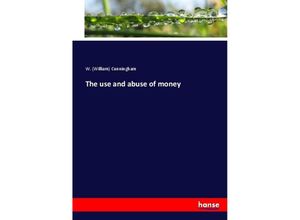 9783744738484 - The use and abuse of money - William Cunningham Kartoniert (TB)