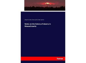 9783744739375 - Notes on the history of slavery in Massachusetts - George Henry Moore Edward sgn Dixon Robert sgn Dixon Kartoniert (TB)