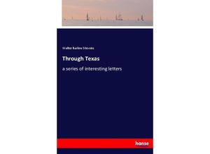 9783744744591 - Through Texas - Walter Barlow Stevens Kartoniert (TB) 9783744744591 - Through Texas - Walter Barlow Stevens Kartoniert (TB)