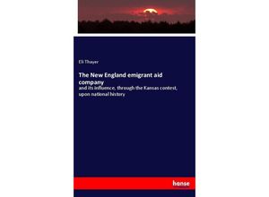 9783744745086 - The New England emigrant aid company - Eli Thayer Kartoniert (TB)