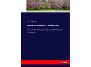 9783744745819 - The life and times of Sir Leonard Tilley - James Hannay Kartoniert (TB)