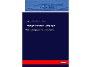 9783744746977 - Through the Great Campaign - George Nox McCain Mary V O McCain Kartoniert (TB) 9783744746977 - Through the Great Campaign - George Nox McCain Mary V O McCain Kartoniert (TB)