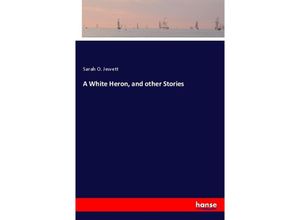 9783744750134 - A White Heron and other Stories - Sarah O Jewett Kartoniert (TB)