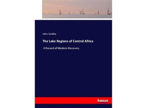 9783744752688 - The Lake Regions of Central Africa - John Geddie Kartoniert (TB)