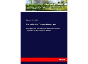 9783744755337 - The Industrial Competition of Asia - Clarmont J Daniell Kartoniert (TB)