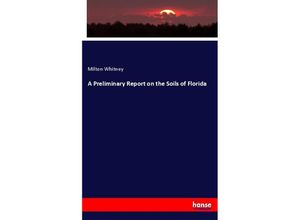 9783744759519 - A Preliminary Report on the Soils of Florida - Milton Whitney Kartoniert (TB)