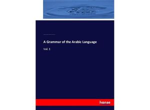 9783744762229 - A Grammar of the Arabic Language - Carl Paul Caspari William Wright William R Smith Michael Jan de Goeje Kartoniert (TB)