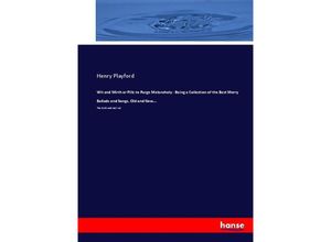 9783744762564 - Wit and Mirth or Pills to Purge Melancholy - Being a Collection of the Best Merry Ballads and Songs Old and New - Henry Playford Kartoniert (TB)