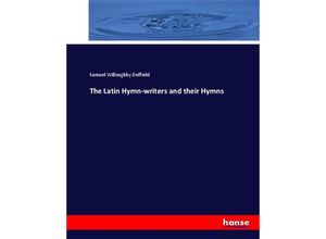 9783744766913 - The Latin Hymn-writers and their Hymns - Samuel Willoughby Duffield Kartoniert (TB)