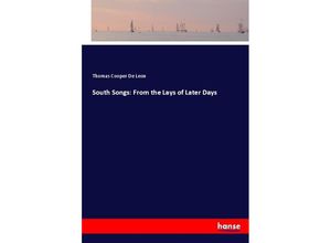 9783744767200 - South Songs From the Lays of Later Days - Thomas Cooper De Leon Kartoniert (TB)