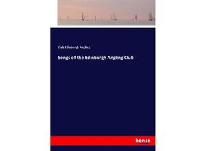 9783744767989 - Songs of the Edinburgh Angling Club - Club Edinburgh Angling Kartoniert (TB)