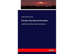 9783744768542 - The Man who Married the Moon - Charles Fletcher Lummis Kartoniert (TB)