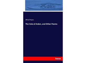 9783744770958 - The Vale of Arden and Other Poems - Alfred Hayes Kartoniert (TB)