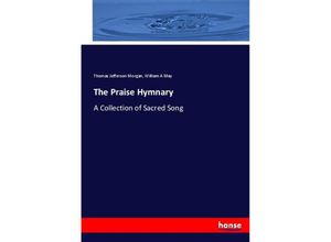 9783744780797 - The Praise Hymnary - Thomas Jefferson Morgan William A May Kartoniert (TB)