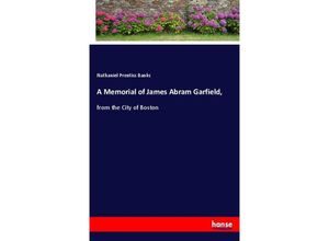 9783744790239 - A Memorial of James Abram Garfield - Nathaniel Prentiss Banks Kartoniert (TB)