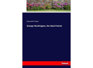 9783744790307 - George Washington the Ideal Patriot - Edward M Taylor Kartoniert (TB)