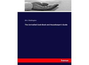 9783744793124 - The Unrivalled Cook-Book and Housekeepers Guide - Mrs Washington Kartoniert (TB)