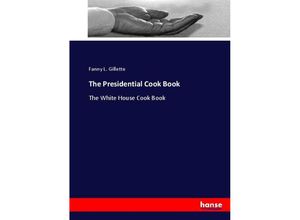 9783744795692 - The Presidential Cook Book - Fanny L Gillette Kartoniert (TB)