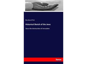 9783744795791 - Historical Sketch of the Jews - Bernhard Pick Kartoniert (TB) 9783744795791 - Historical Sketch of the Jews - Bernhard Pick Kartoniert (TB)