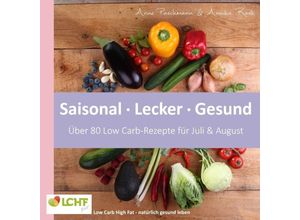 9783744851893 - LCHF pur Saisonal Lecker Gesund - über 80 Low Carb-Rezepte für Juli & August - Anne Paschmann Annika Rask Kartoniert (TB)