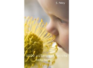 9783745001785 - 1000 außergewöhnliche Baby Namen - S Petry Kartoniert (TB)