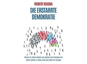 9783745002539 - Die erstarrte Demokratie - Robert Kiauka Kartoniert (TB)