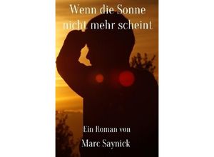 9783745003352 - Wenn die Sonne nicht mehr scheint - Marc Saynick Kartoniert (TB)