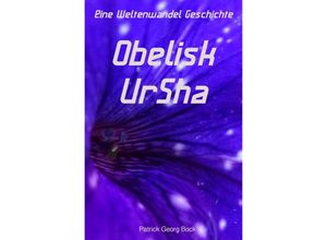 9783745003826 - Eine Weltenwandel Geschichte   Obelisk - UrSha - Patrick Bock Kartoniert (TB)