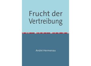 9783745005028 - Frucht der Vertreibung - Andre Hermenau Kartoniert (TB)