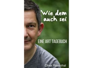 9783745008913 - Tagebücher   Wie dem auch sei - Oliver Rosenthal Kartoniert (TB)