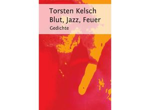 9783745012460 - Blut Jazz Feuer - Torsten Kelsch Kartoniert (TB)