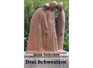 9783745012811 - Drei Schwestern - Anton Pawlowitsch Tschechow Kartoniert (TB)