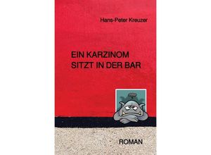 9783745013719 - Ein Karzinom sitzt in der Bar - Hans-Peter Kreuzer Kartoniert (TB)