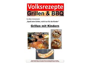 9783745014556 - Volksrezepte Grillen & BBQ - Grillen mit Kindern - Marc Schommertz Kartoniert (TB)