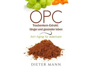 9783745015461 - OPC - Traubenkern-Extrakt länger und gesünder leben - Dieter Mann Kartoniert (TB)