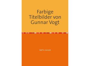 9783745016130 - Farbige Titelbilder von Gunnar Vogt - Rolf H Arnold Kartoniert (TB)