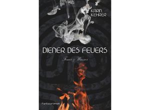 9783745016567 - Diener des Feuers - Karin Kehrer Kartoniert (TB)