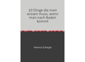 9783745017106 - 10 Dinge die man wissen muss wenn man nach Baden kommt - Helmut Schiejok Kartoniert (TB)