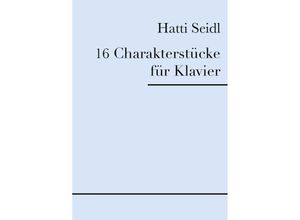 9783745017533 - 16 Charakterstücke für Klavier - Hatti Seidl Kartoniert (TB)