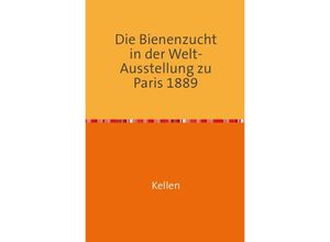 9783745018202 - Die Bienenzucht in der Welt Ausstellung zu Paris - Tony Kellen Kartoniert (TB)