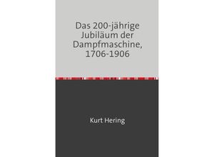 9783745018561 - Das 200 Jährige Jubiläum der Dampfmaschine - Kurt Hering Kartoniert (TB)