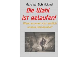 9783745019216 - Politik   Die Wahl ist gelaufen! - Marc van Schmidkind Kartoniert (TB)