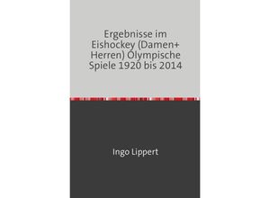 9783745019681 - Sportstatistik   Ergebnisse im Eishockey (Damen+Herren) Olympische Spiele 1920 bis 2014 - Ingo Lippert Kartoniert (TB)