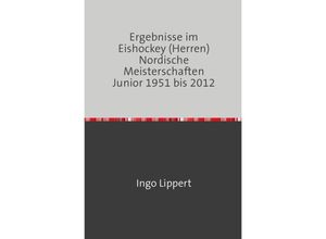 9783745019773 - Sportstatistik   Ergebnisse im Eishockey (Herren) Nordische Meisterschaften Junior 1951 bis 2012 - Ingo Lippert Kartoniert (TB)