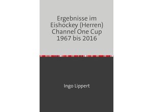 9783745019780 - Sportstatistik   Ergebnisse im Eishockey (Herren) Channel One Cup 1967 bis 2016 - Ingo Lippert Kartoniert (TB)