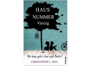 9783745020489 - Haus Nummer Vierzig oder Wo bitte gehts hier nach Berlin? - Christopher L Ries Kartoniert (TB)