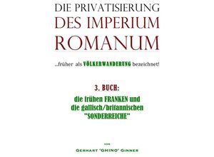 9783745021028 - die Privatisierung des Imperium RomanumBd3 - Gerhart Ginner Kartoniert (TB)